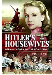 Hitler&#39;s Housewives (Tim Heath)