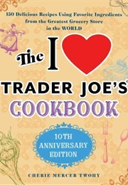 The I Love Trader Joe&#39;s Cookbook (Cherie Mercer Twohy)