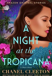 A Night at the Tropicana (Chanel Cleeton)