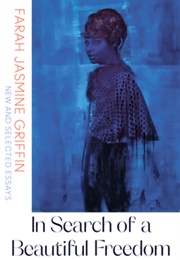 In Search of a Beautiful Freedom: New and Selected Essays (Farah Jasmine Griffin)