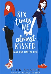 Six Times We Almost Kissed (And One Time We Did) (Tess Sharpe)