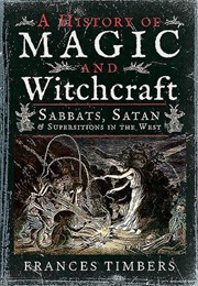 A History of Magic and Witchcraft (Frances Timbers)