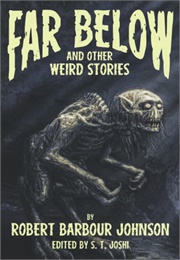 Far Below and Other Weird Stories (Robert Barbour Johnson)