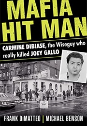 Mafia Hit Man: Carmine Dibiase, the Wiseguy Who Really Killed Joey Gallo (Frank Dimatteo)