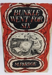 Bunkle Went for Six (M. Pardoe)