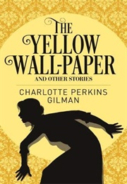 The Yellow Wallpaper and Other Stories (Charlotte Perkins Gilman)