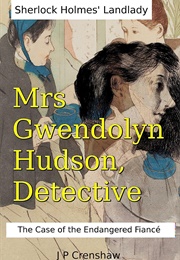 Sherlock Holmes&#39; Landlady, Mrs Gwendolyn Hudson, Detective: The Case of the Endangered Fiancé (J P Crenshaw)