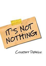 It&#39;s Not Nothing (Courtney Denelle)