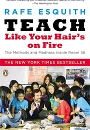 Teach Like Your Hair&#39;s on Fire (Rafe Esquith)