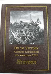 On to Victory Guilford Courthouse and Yorktown 1781 (Angus Konstam)