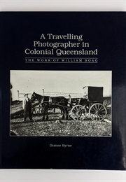 A Travelling Photographer in Colonial Queensland: The Work of William Boag (Dianne Byrne)