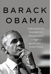 Barack Obama: Conservative, Pragmatist, Progressive (Burton I. Kaufman)