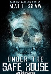 Under the Safe House (Matt Shaw)