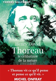 Henry David Thoreau, Le Célibataire De La Nature (Thierry Gillybœuf)