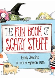 The Fun Book of Scary Stuff (Emily Jenkins)