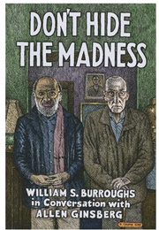 Don&#39;t Hide the Madness (William S. Burroughs, Allen Ginsburg)