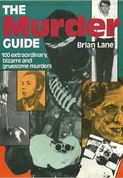 The Murder Guide: The 100 Most Extraordinary, Bizarre and Gruesome British Murders (Brian Lane)