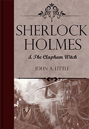 Sherlock Holmes and the Clapham Witch (John A. Little)