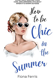 How to Be Chic in the Summer (Fiona Ferris)