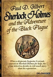 Sherlock Holmes and the Adventure of the Black Plague (Paul D. Gilbert)