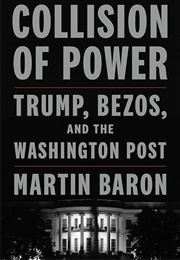 Collision of Power: Trump, Bezos, and the Washington Post (Martin Baron)