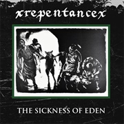 Xrepentancex - The Sickness of Eden