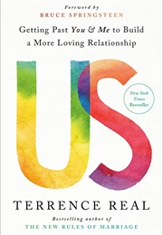 Us: Getting Past You and Me to Build a More Loving Relationship (Terrence Real)