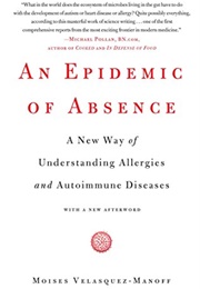 An Epidemic of Absence: A New Way of Understanding Allergies and Autoimmune Diseases (Moises Velazquez-Manoff)