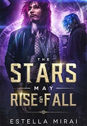 The Stars May Rise &amp; Fall (Estella Mirai)