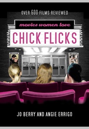 Chick Flicks: Movies Women Love (Jo Berry and Angie Errigo)