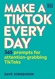 Make a TikTok Everyday (Dave Jorgensen)