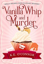 Vanilla Whip and Murder (K.E. O&#39;Connor)