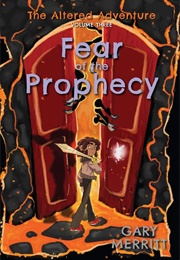 The Altered Adventure: Fear of the Prophecy (Gary Merritt)