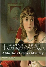 The Adventure of the Threatened New Yorker: A Sherlock Holmes Mystery (Ember Pepper)