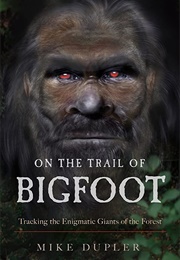 On the Trail of Bigfoot (Mike Dupler)