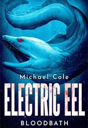 Electric Eel: Bloodbath (Michael R. Cole)