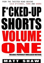 Fucked Up Shorts: Volume 1 (Matt Shaw)