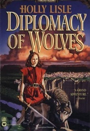 Diplomacy of Wolves (Holly Lisle)