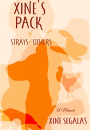 Xine&#39;s Pack of Strays &amp; Others - A Memoir (Xine Segalas)