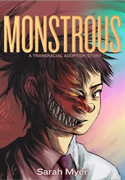 Monstrous: A Transracial Adoption Story (Sarah Myer)