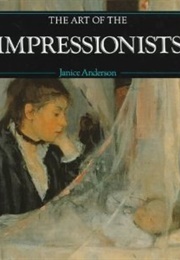 The Art of the Impressionists (Janice Anderson)