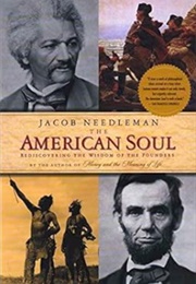 The American Soul: Rediscovering the Wisdom of the Founders (Jacob Needleman)