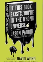 If This Book Exists, You&#39;re in the Wrong Universe (Jason Pargin)