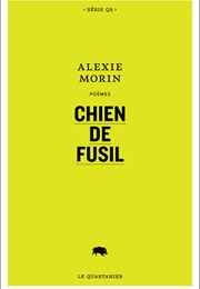 Chien De Fusil (Alexie Morin)