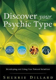 Discover Your Psychic Type: Developing and Using Your Natural Intuition (Sherrie Dillard)