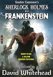 Sherlock Holmes vs. Frankenstein: The Official Movie Novelization (David Whitehead)