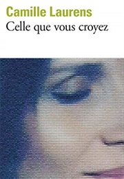 Celle Que Vous Croyez (Camille Laurens)