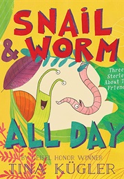 Snail &amp; Worm All Day: Three Stories About Two Friends (Tina Kügler)