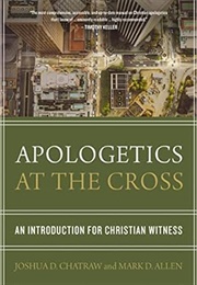 Apologetics at the Cross (Joshua D. Chatraw and Mark D. Allen)