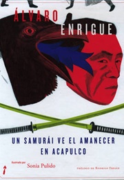 Un Samurai Ve El Amanecer En Acapulco (Álvaro Enrigue)